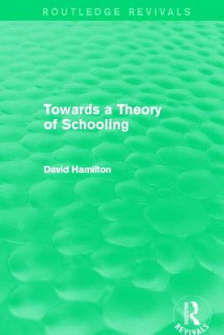 Kniha Towards a Theory of Schooling (Routledge Revivals) David Hamilton