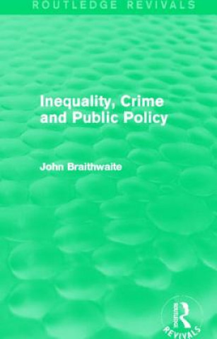 Carte Inequality, Crime and Public Policy (Routledge Revivals) John Braithwaite