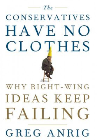 Книга Conservatives Have No Clothes Anrig