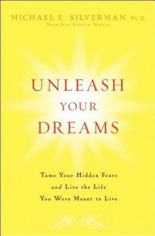 Carte Unleash Your Dreams Michael E. Silverman