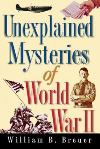 Kniha Unexplained Mysteries of World War II William B. Breuer