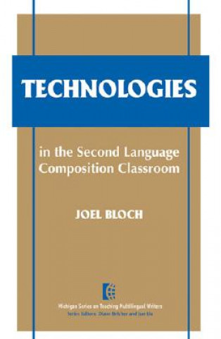 Kniha Technologies in the Second Language Composition Classroom Joel Bloch