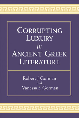 Carte Corrupting Luxury in Ancient Greek Literature Vanessa B. Gorman
