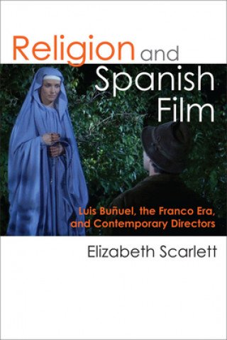 Kniha Religion and Spanish Film Elizabeth A. Scarlett