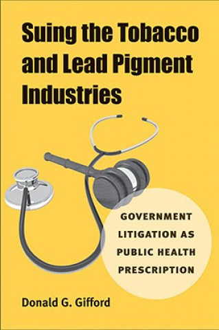 Kniha Suing the Tobacco and Lead Pigment Industries Donald G. Gifford