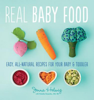 Könyv Real Baby Food: Easy, All-Natural Recipes For Your Baby and Toddler Jenna Helwig