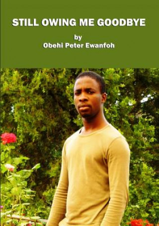 Kniha Still Owing Me Goodbye Obehi Peter Ewanfoh