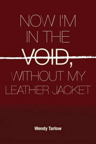 Carte Now I'm in the Void Without My Leather Jacket Wendy Tarlow