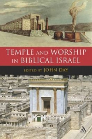 Kniha Temple and Worship in Biblical Israel John Day