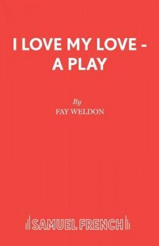 Книга I Love My Love Fay Weldon