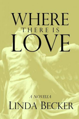 Könyv Where There Is Love Linda Becker