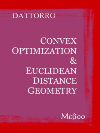 Kniha Convex Optimization & Euclidean Distance Geometry Jon Dattorro