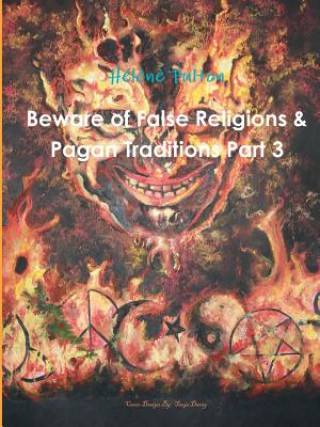 Kniha Beware of False Religions & Pagan Traditions Part 3 Helene Fulton