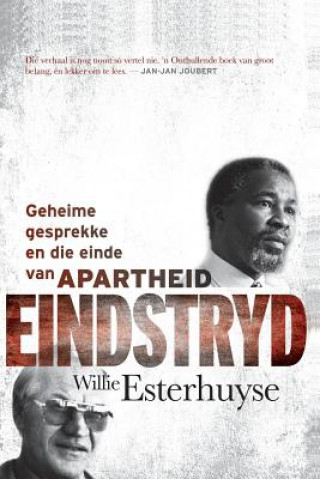 Book Eindstryd - Geheime Gesprekke En Die Einde Van Apartheid Willie Esterhuyse