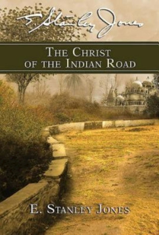 Knjiga Christ of the Indian Road, The E Stanley Jones