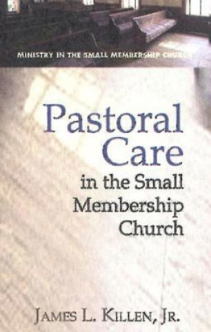 Kniha Pastoral Care in the Small Membership Church James L Killen