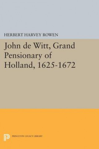 Kniha John de Witt, Grand Pensionary of Holland, 1625-1672 Herbert Harvey Rowen