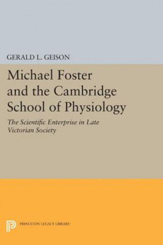 Könyv Michael Foster and the Cambridge School of Physiology Gerald L. Geison