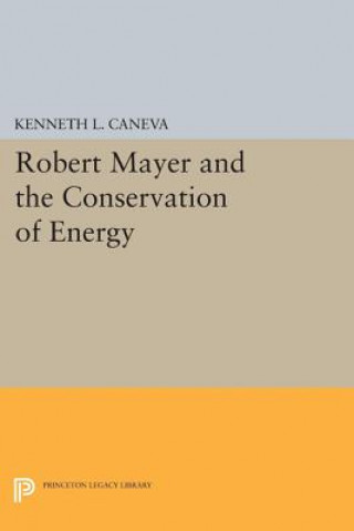 Kniha Robert Mayer and the Conservation of Energy Kenneth L. Caneva