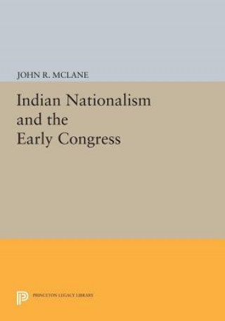 Knjiga Indian Nationalism and the Early Congress John R. McLane