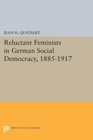 Kniha Reluctant Feminists in German Social Democracy, 1885-1917 Jean H. Quataert