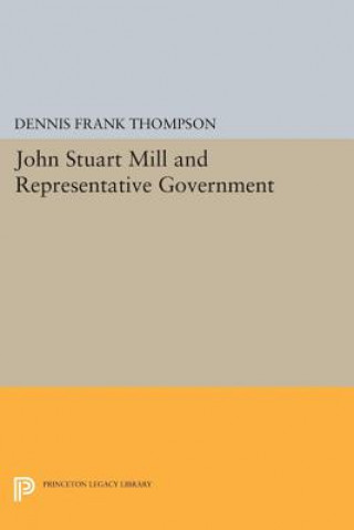 Kniha John Stuart Mill and Representative Government Dennis Frank Thompson