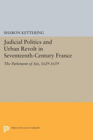 Könyv Judicial Politics and Urban Revolt in Seventeenth-Century France Sharon Kettering