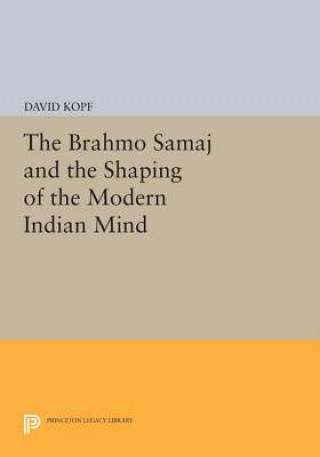 Buch Brahmo Samaj and the Shaping of the Modern Indian Mind David Kopf