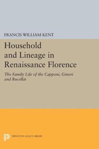 Book Household and Lineage in Renaissance Florence Francis William Kent