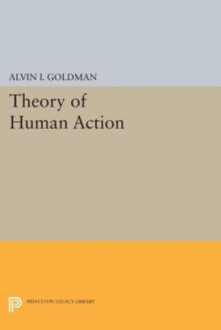 Könyv Theory of Human Action Alvin I. Goldman
