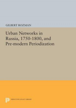 Livre Urban Networks in Russia, 1750-1800, and Pre-modern Periodization Gilbert Rozman