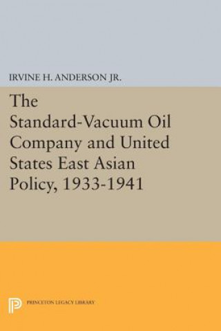 Kniha Standard-Vacuum Oil Company and United States East Asian Policy, 1933-1941 Irvine H. Anderson