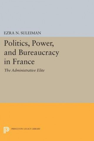 Knjiga Politics, Power, and Bureaucracy in France Ezra N. Suleiman