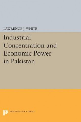 Książka Industrial Concentration and Economic Power in Pakistan Lawrence J. White