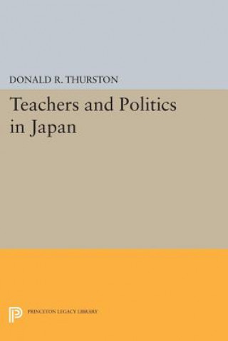 Książka Teachers and Politics in Japan Donald R. Thurston