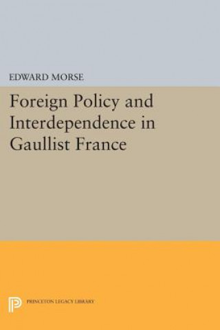 Libro Foreign Policy and Interdependence in Gaullist France Edward Morse