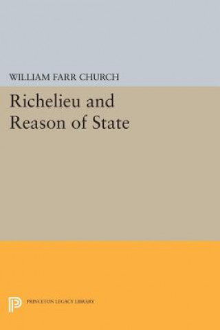 Könyv Richelieu and Reason of State William F. Church