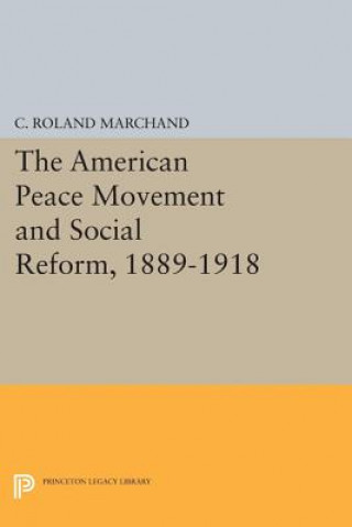 Carte American Peace Movement and Social Reform, 1889-1918 C.Roland Marchand