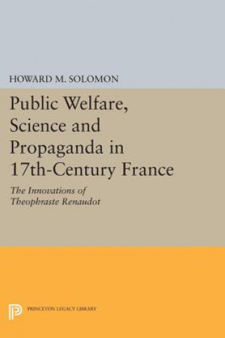 Kniha Public Welfare, Science and Propaganda in 17th-Century France Howard M. Solomon