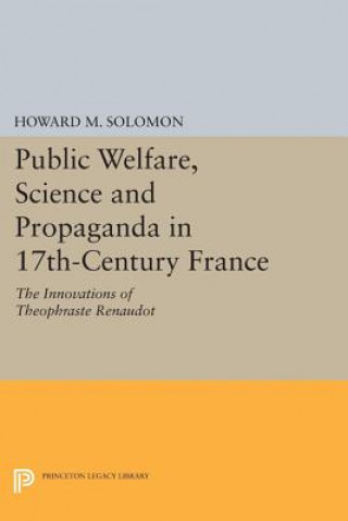 Könyv Public Welfare, Science and Propaganda in 17th-Century France Howard M. Solomon