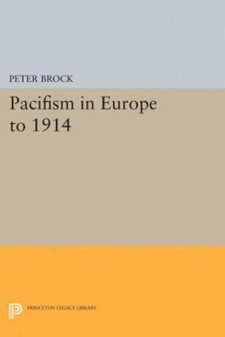 Könyv Pacifism in Europe to 1914 Peter Brock