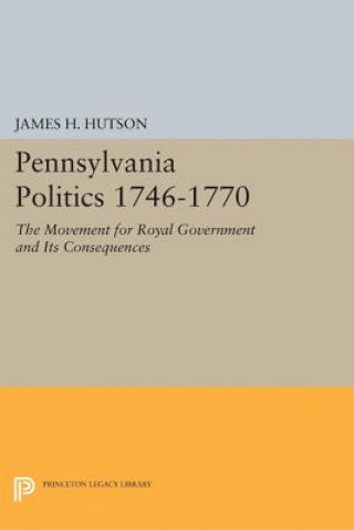 Könyv Pennsylvania Politics 1746-1770 James H. Hutson