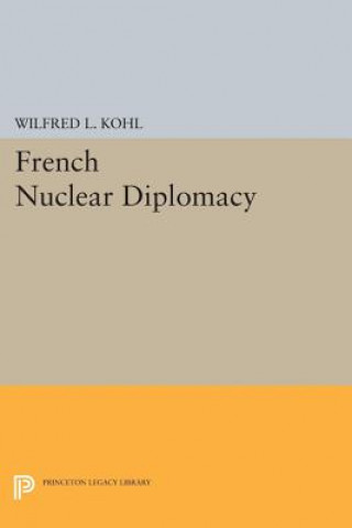 Βιβλίο French Nuclear Diplomacy Wilfred L. Kohl