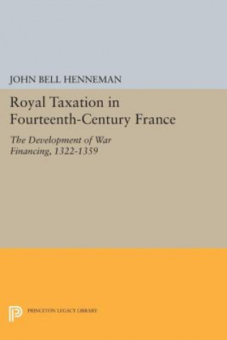 Kniha Royal Taxation in Fourteenth-Century France John Bell Henneman