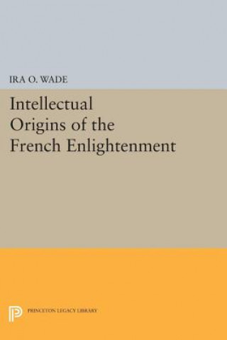 Knjiga Intellectual Origins of the French Enlightenment Ira O. Wade