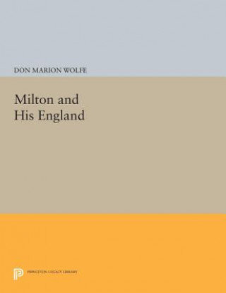 Könyv Milton and His England Don Marion Wolfe