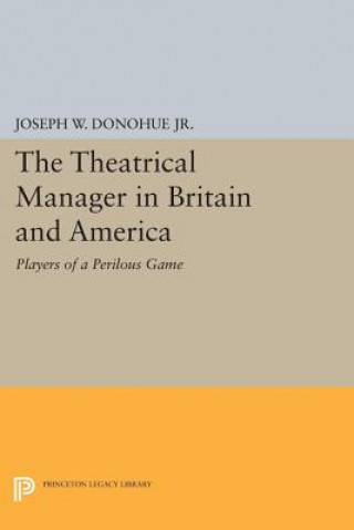 Kniha Theatrical Manager in Britain and America Joseph W. Donohue