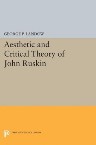 Kniha Aesthetic and Critical Theory of John Ruskin George P. Landow