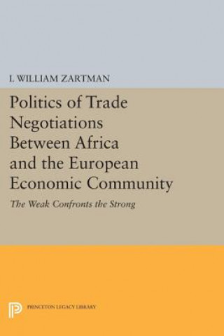 Książka Politics of Trade Negotiations Between Africa and the European Economic Community I. William Zartman