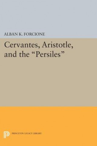 Könyv Cervantes, Aristotle, and the Persiles Alban K. Forcione